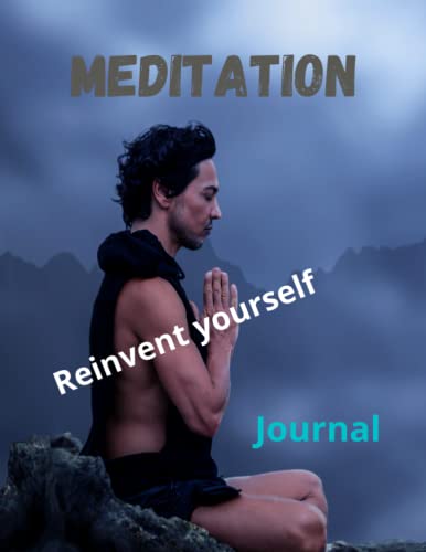 Meditation Journal: Reinvent yourself, for man, meditaion notebook, mindful, a day and night Reflection, Mindfulness, learn to meditate a few minutes ... love, start now for your soul for your body