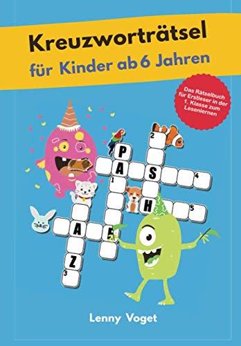 Kreuzworträtsel für Kinder ab 6 Jahren: Das Rätselbuch für Erstleser in der 1. Klasse zum Lesenlernen