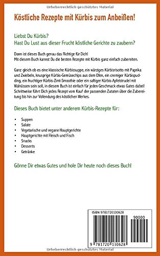 Kürbis Rezepte: Die besten Suppen, Salate, Hauptgerichte, Getränke, Snacks und Desserts mit Kürbis zubereiten – schnell, einfach, gesund und lecker!