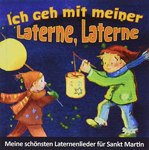 Ich geh mit meiner Laterne, Laterne - Meine schönsten Laternenlieder für Sankt Martin